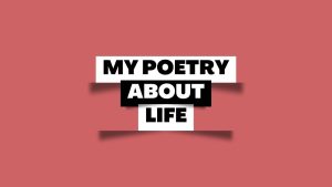 Leia mais sobre o artigo My poetry about life